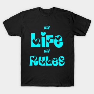 Life Rules! My Life My Rules! T-Shirt